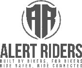 AR ALERT RIDERS BUILT BY BIKERS, FOR BIKERS, RIDE SAFER, RIDE CONNECTED