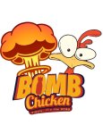 BOMB CHICKEN, SIMPLY, IT'S THE BOMB