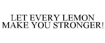 LET EVERY LEMON MAKE YOU STRONGER!