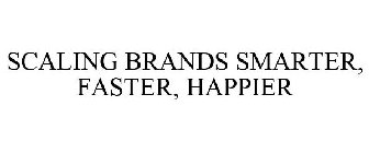 SCALING BRANDS SMARTER, FASTER, HAPPIER