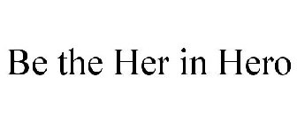 BE THE HER IN HERO