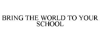 BRING THE WORLD TO YOUR SCHOOL