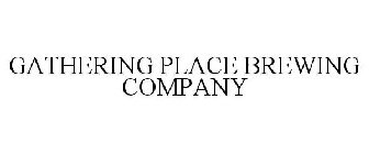 GATHERING PLACE BREWING COMPANY
