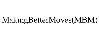 MAKINGBETTERMOVES(MBM)