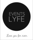 EVENTS LYFE LOVE YOU FOR EVER