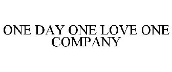 ONE DAY ONE LOVE ONE COMPANY