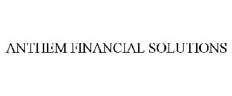 ANTHEM FINANCIAL SOLUTIONS