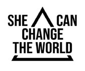 SHE CAN CHANGE THE WORLD