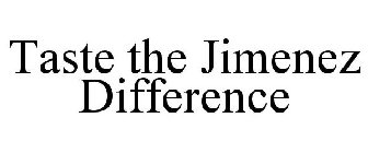 TASTE THE JIMENEZ DIFFERENCE