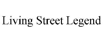 LIVING STREET LEGEND