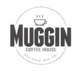 MUGGIN COFFEE HOUSE GET YOUR MUG ON!