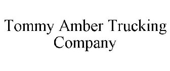 TOMMY AMBER TRUCKING COMPANY