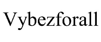 VYBEZFORALL
