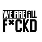 WE ARE ALL FXCKD