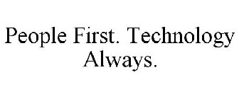 PEOPLE FIRST. TECHNOLOGY ALWAYS.