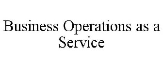 BUSINESS OPERATIONS AS A SERVICE