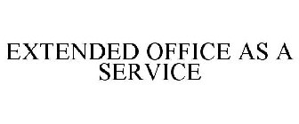 EXTENDED OFFICE AS A SERVICE