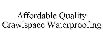 AFFORDABLE QUALITY CRAWLSPACE WATERPROOFING
