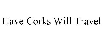 HAVE CORKS WILL TRAVEL
