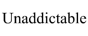 UNADDICTABLE