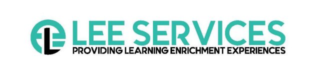 L E E LEE SERVICES PROVIDING LEARNING ENRICHMENT EXPERIENCES