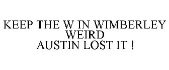 KEEP THE W IN WIMBERLEY WEIRD AUSTIN LOST IT !
