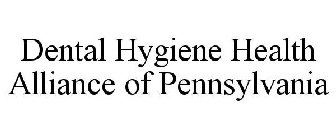 DENTAL HYGIENE HEALTH ALLIANCE OF PENNSYLVANIA