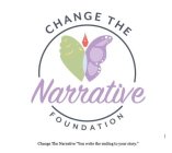 CHANGE THE NARRATIVE FOUNDATION: CHANGE THE NARRATIVE 