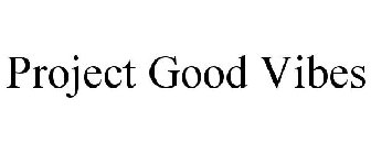 PROJECT GOOD VIBES