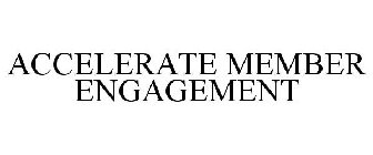 ACCELERATE MEMBER ENGAGEMENT