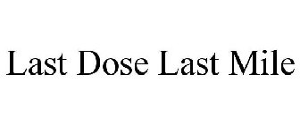 LAST DOSE LAST MILE