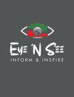 EYE 'N SEE INFORM & INSPIRE