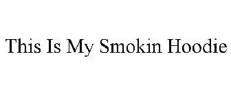 THIS IS MY SMOKIN HOODIE