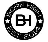 BH BORN HIGH EST. 2014