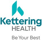 K KETTERING HEALTH BE YOUR BEST