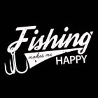 FISHING MAKES ME HAPPY