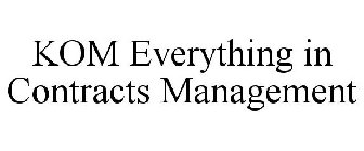 KOM EVERYTHING IN CONTRACTS MANAGEMENT