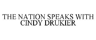 THE NATION SPEAKS WITH CINDY DRUKIER