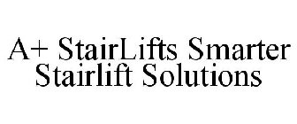A+ STAIRLIFTS SMARTER STAIRLIFT SOLUTIONS