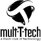 T MULT-T-TECH A FRESH LOOK AT TECHNOLOGY