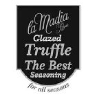 LA MADIA REGALE GLAZED TRUFFLE THE BEST SEASONING FOR ALL SEASONS