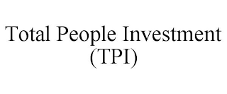 TOTAL PEOPLE INVESTMENT (TPI)