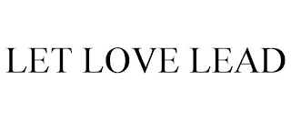 LET LOVE LEAD