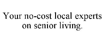 YOUR NO-COST LOCAL EXPERTS ON SENIOR LIVING.