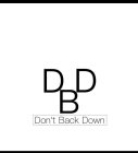 DBD DON'T BACK DOWN