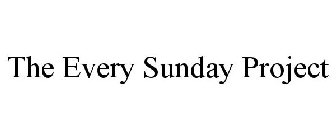 THE EVERY SUNDAY PROJECT
