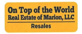 ON TOP OF THE WORLD REAL ESTATE OF MARION LLC RESALES
