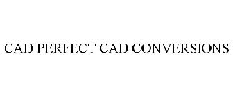 CAD PERFECT CAD CONVERSIONS