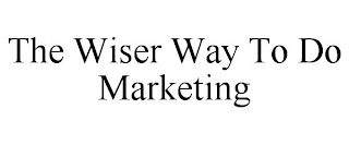 THE WISER WAY TO DO MARKETING