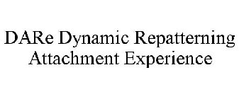 DARE DYNAMIC ATTACHMENT REPATTERNING EXPERIENCE